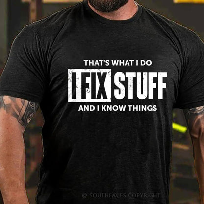 That's What I Do I Fix Stuff And I Know Things T-shirt