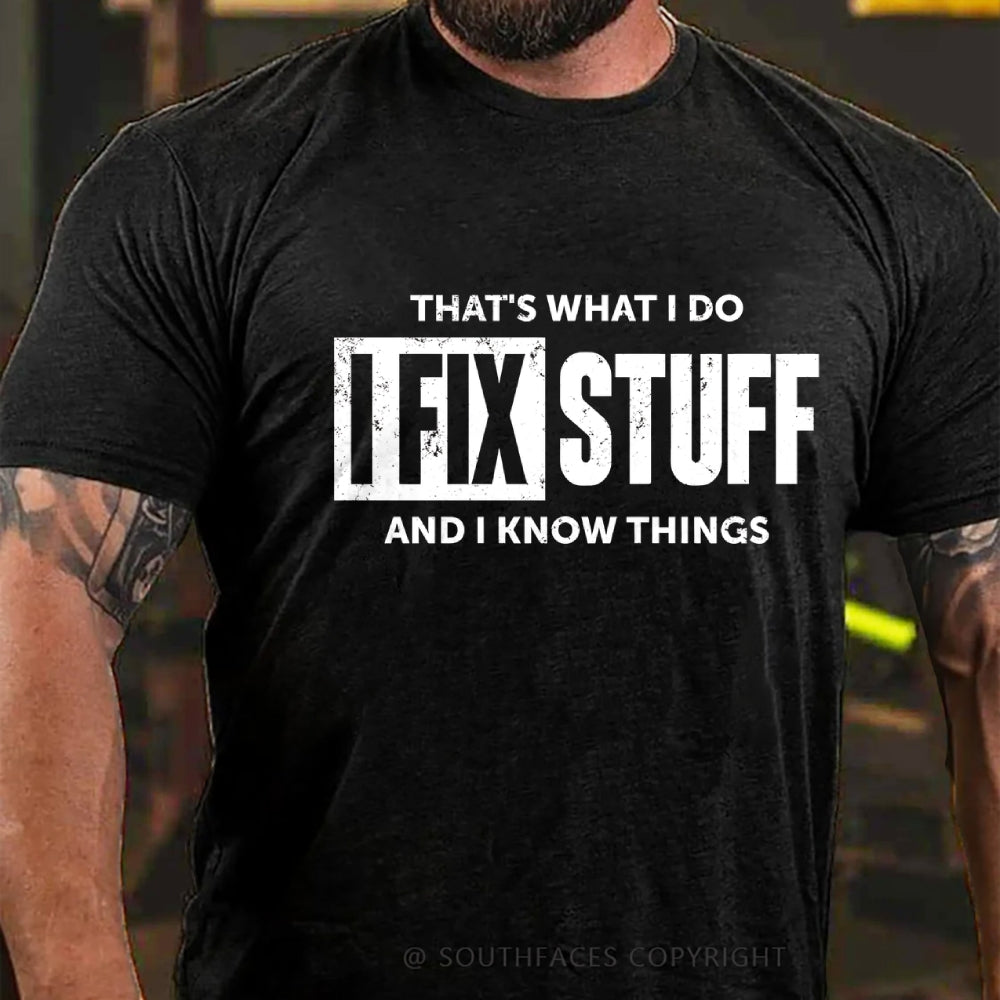 That's What I Do I Fix Stuff And I Know Things T-shirt
