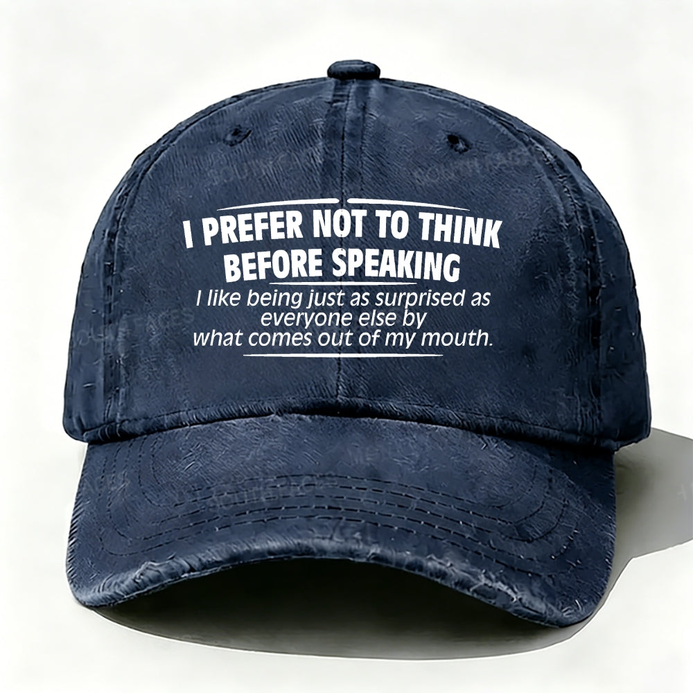 I Prefer Not To Think Before Speaking baseball cap