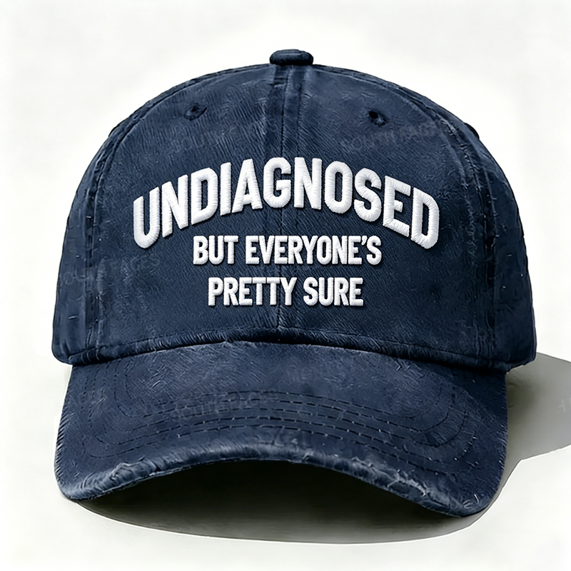 Embroidered  Undiagnosed But Everyone's Pretty Sure  Hat