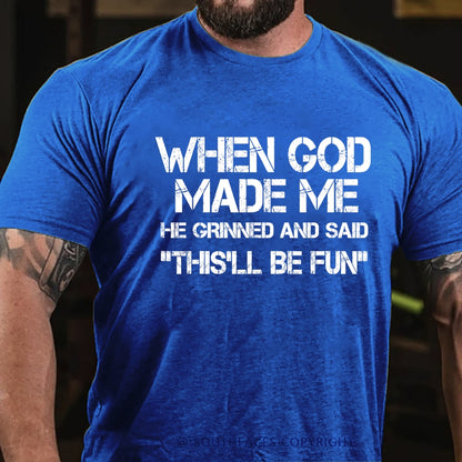When God Made Me He Grinned and Said funny Sarcastic Saying T-Shirt