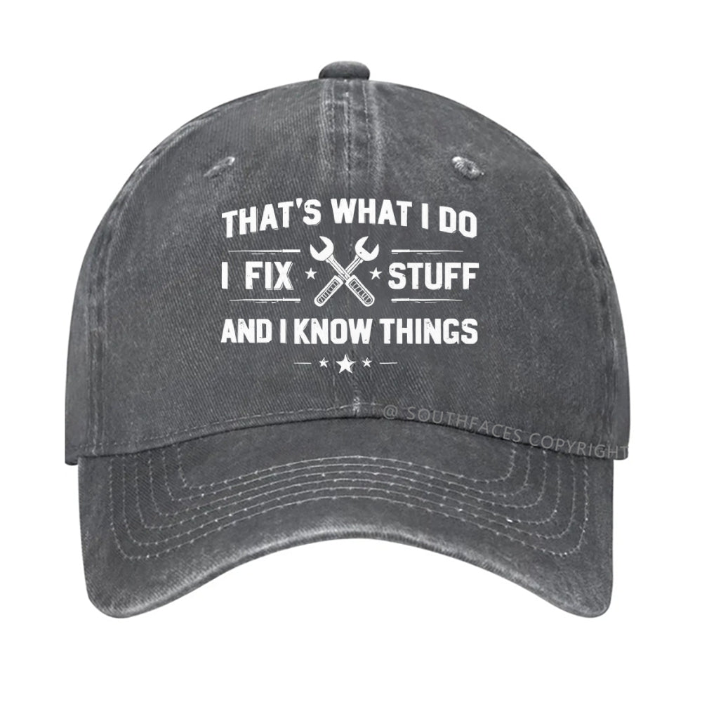 That's What I Do I Fix Stuff And I Know Things hat