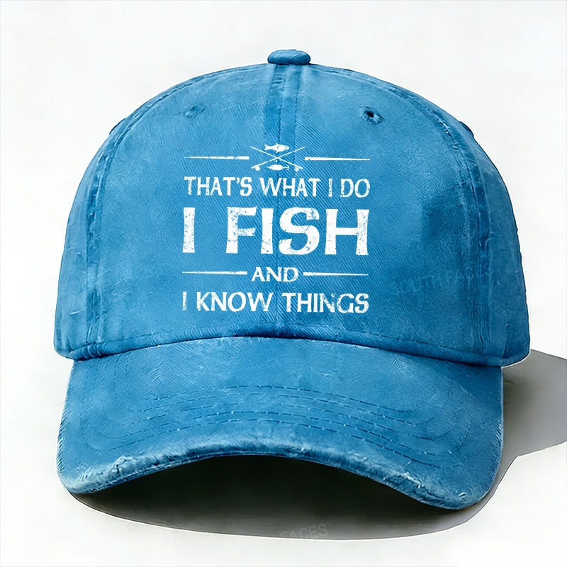 That'S What I Do I Fish And I Know Things Baseball Cap