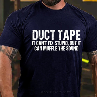 Duct Tape It Cant Fix Stupid But It Can Muffle The Sound T-Shirt