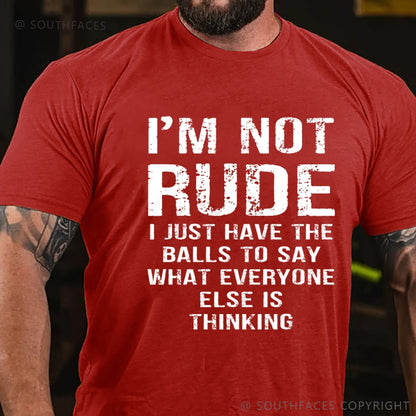 I'm Not Rude I Just Have The Balls To Say What Everyone Else Is Thinking T-Shirt