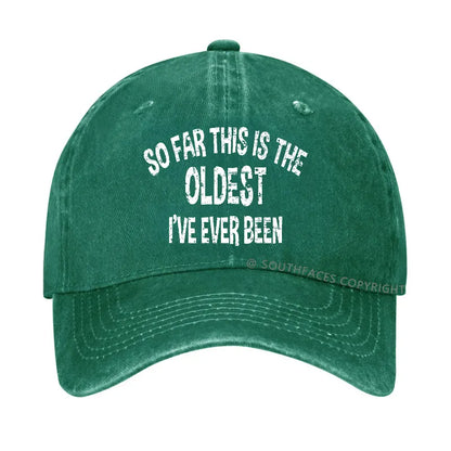 So Far This Is The Oldest I've Ever Been Funny Birthday Gift Hat