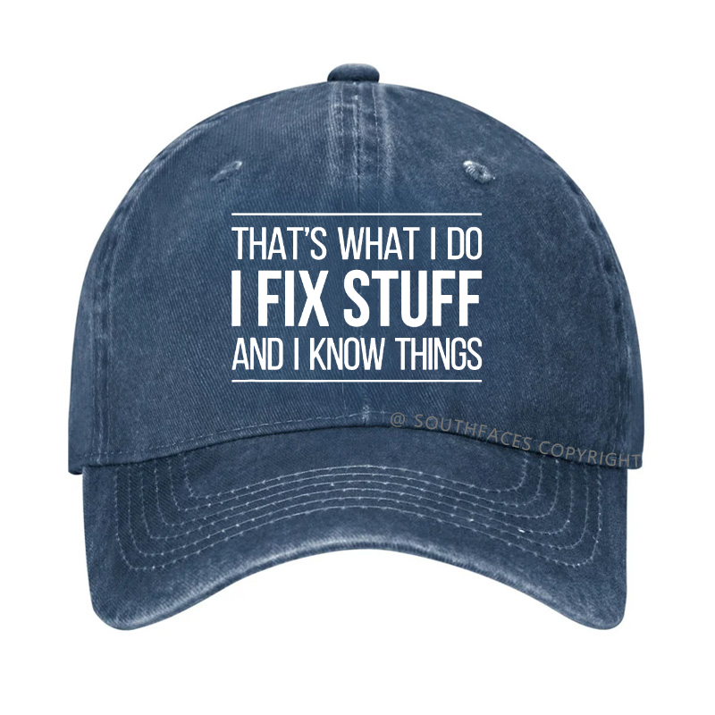 That's What I Do I Fix Stuff And I Know Things Hat