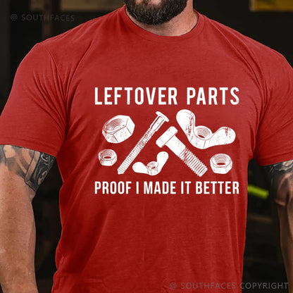 Leftover Parts Proof I Made It Better T-Shirt