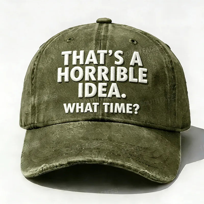 Embroidered  That's A Horrible Idea.What Time?  Hat