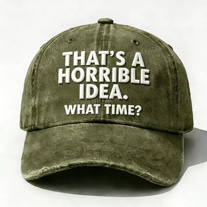 Embroidered  That's A Horrible Idea.What Time?  Hat