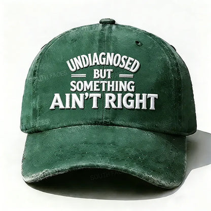 Embroidered ¡°Undiagnosed But Something Ain't Right¡± Hat