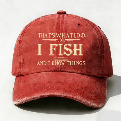 That's What I Do I Fish And I Know Things Hat