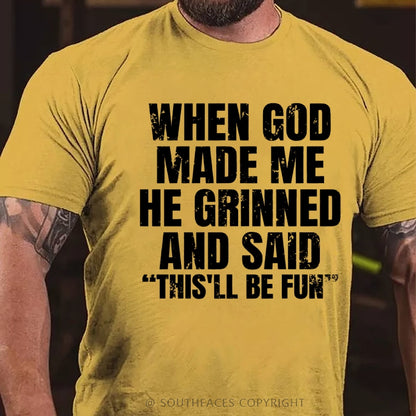 When God Made Me He Grinned And Said  This'll Be Fun  T-Shirt