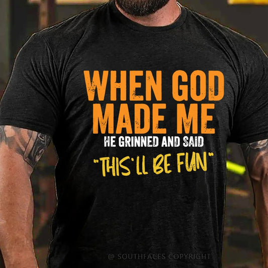 When God Made Me He Grinned And Said This'll Be Fun T-Shirt