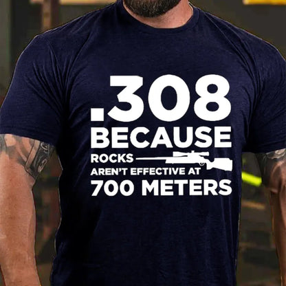 308 Because Rocks Aren't Effective At 700 Meters T-shirt