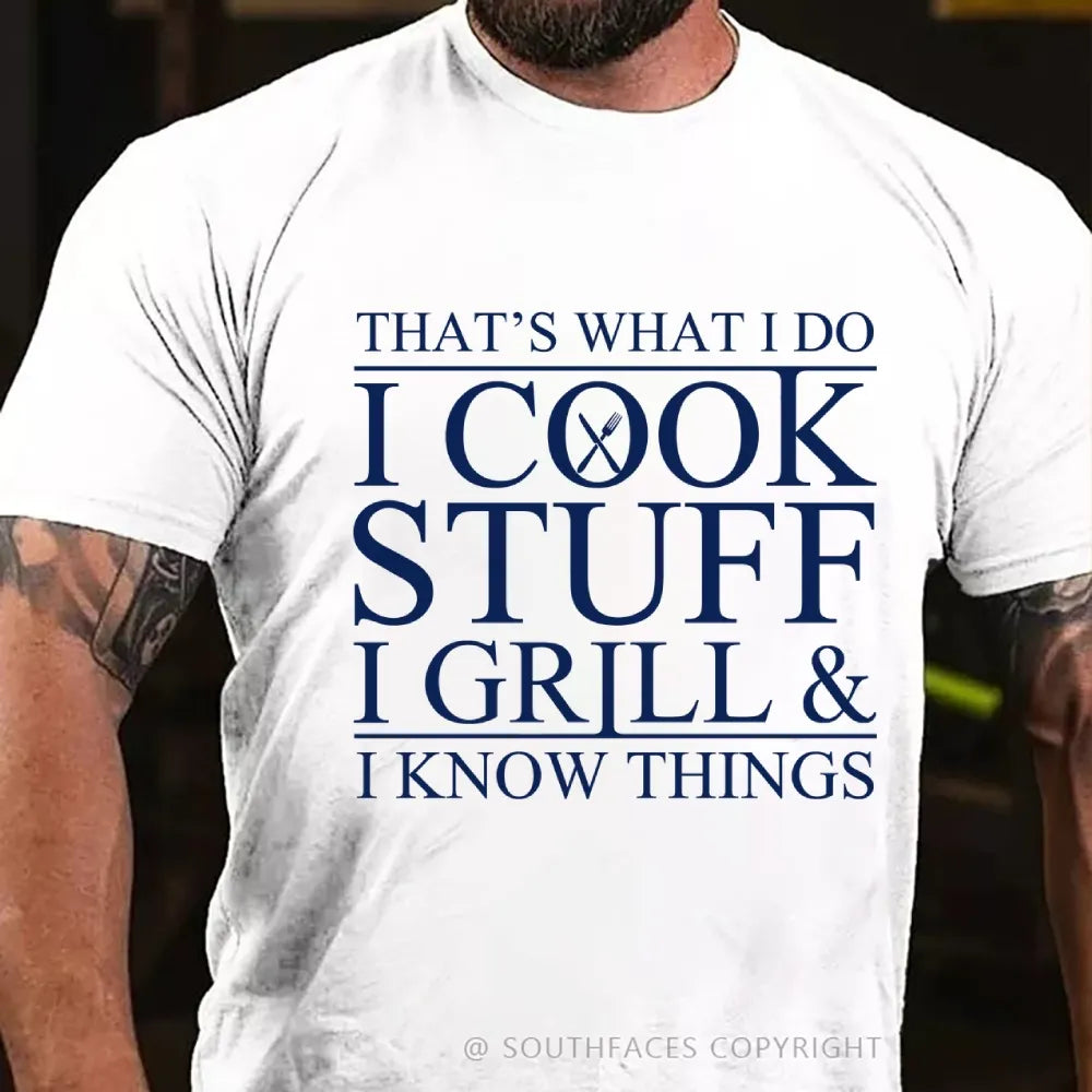 That's What I Do I Cook Stuff I Grill And I Know Things T-shirt