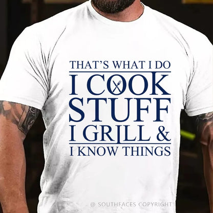 That's What I Do I Cook Stuff I Grill And I Know Things T-shirt