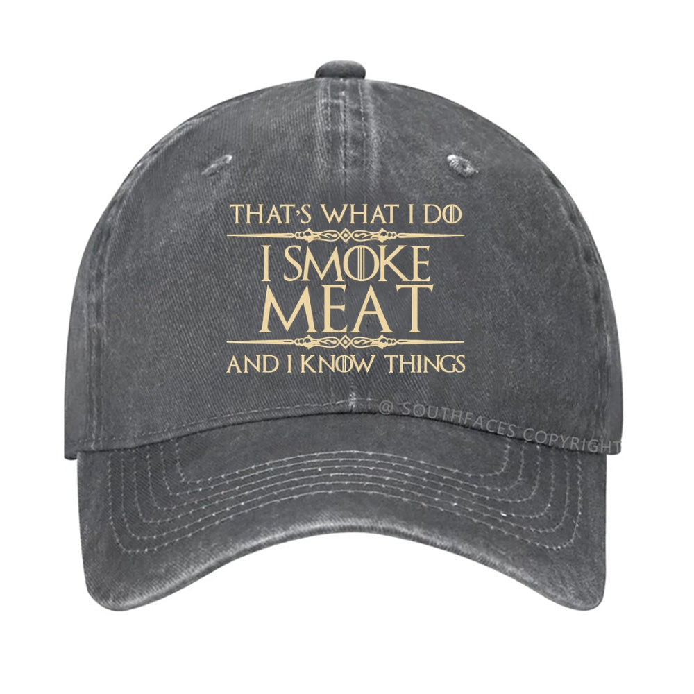 That's what I do I smoke meat and I know things hat