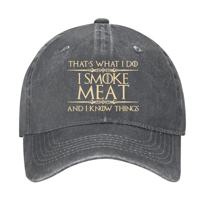 That's what I do I smoke meat and I know things hat