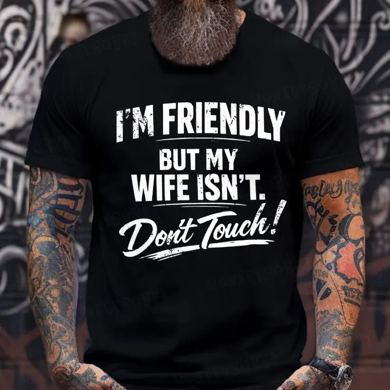 I'm Friendly But My Wife Isn't ,Don't Touch! T-Shirts