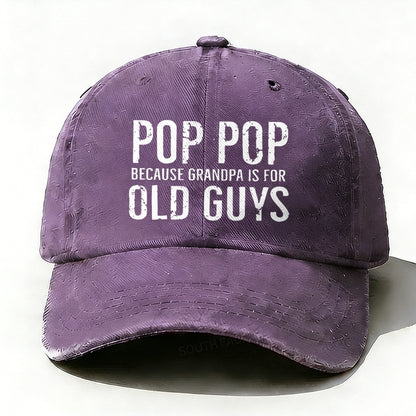 Pop Pop Because Grandpa Is For Old Guys baseball hats