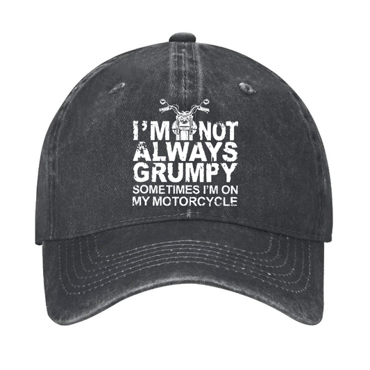 I'm Not Always Grumpy Sometimes I'm On My Motorcycle Hat