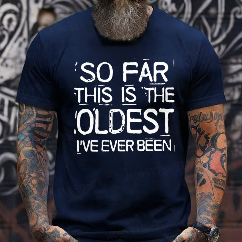 So Far This Is The Oldest I've Ever Been Funny  T-Shirts