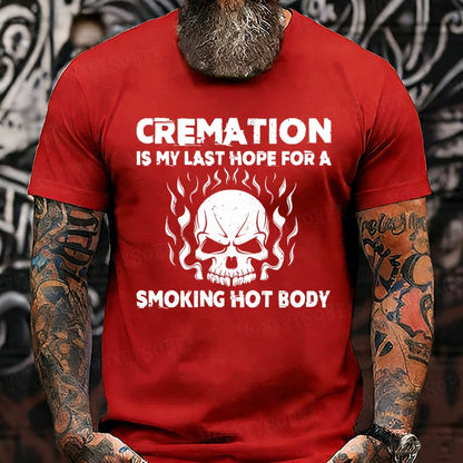 Cremation Is My Last Hope For A Smoking Hot Body T-Shirts