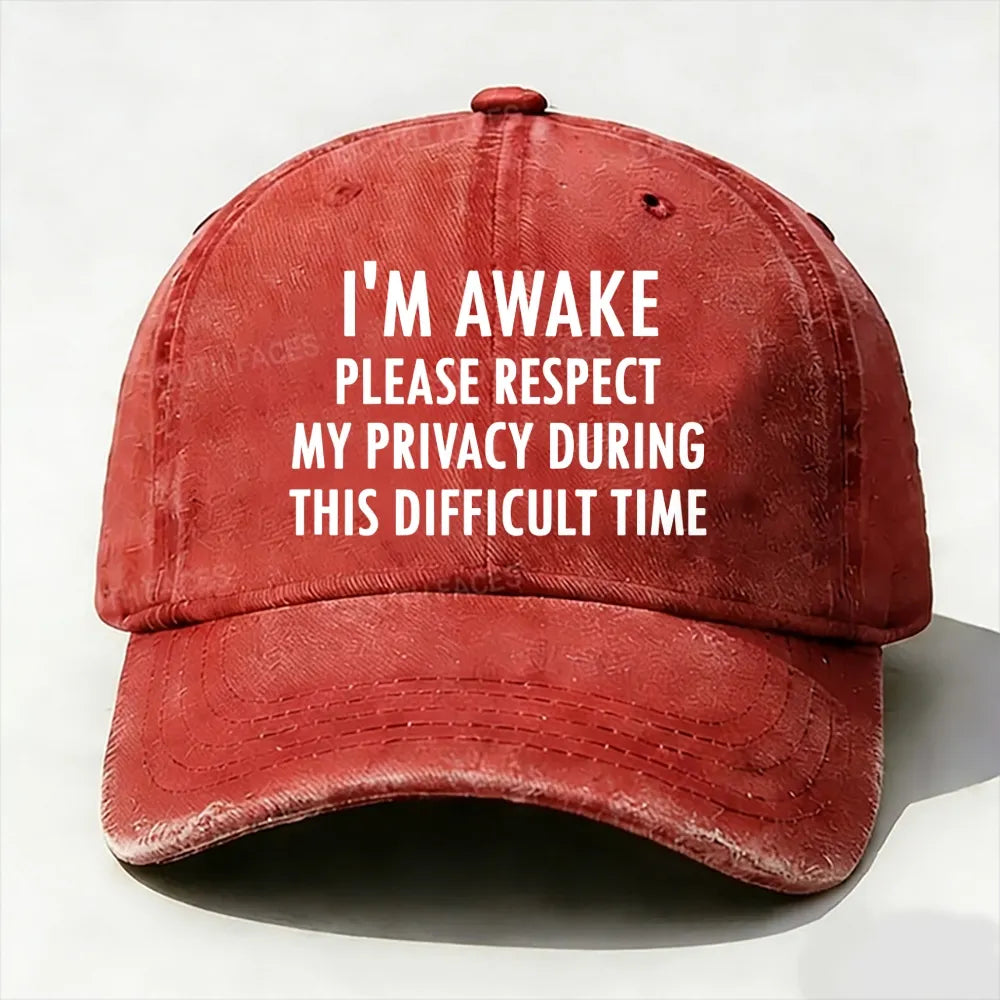 I'm Awake Please Respect My Privacy During This Difficult Time Baseball Cap