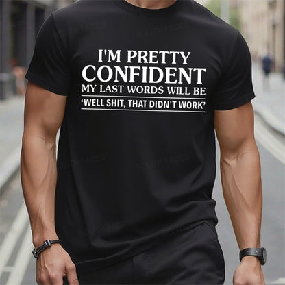 I'm Pretty Confident My Last Words Will Be Well Shit,That Didn't Work t-shirts