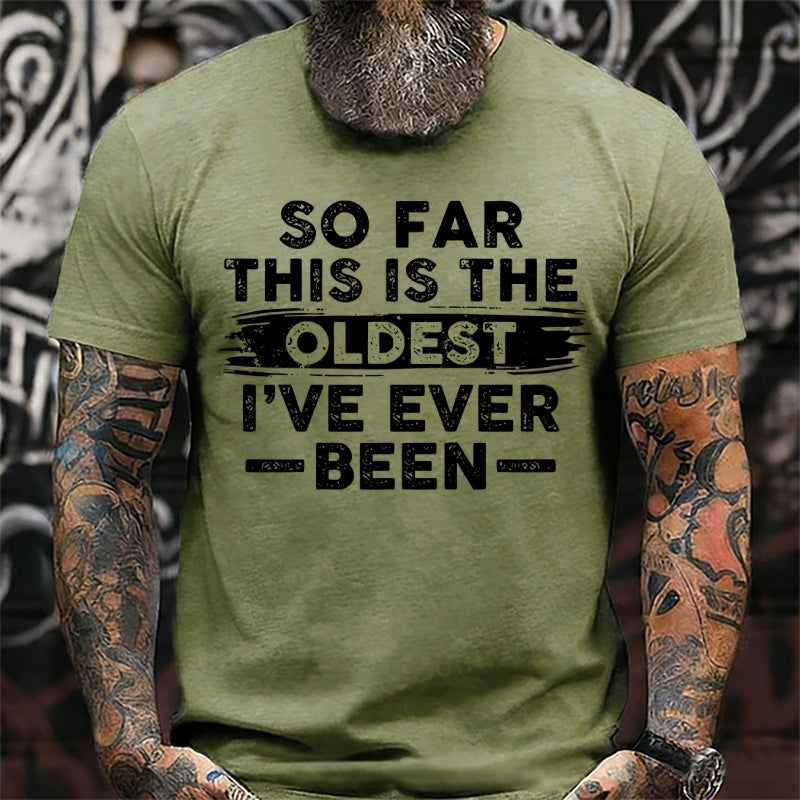 So Far This Is The Oldest I've Ever Been  T-Shirts