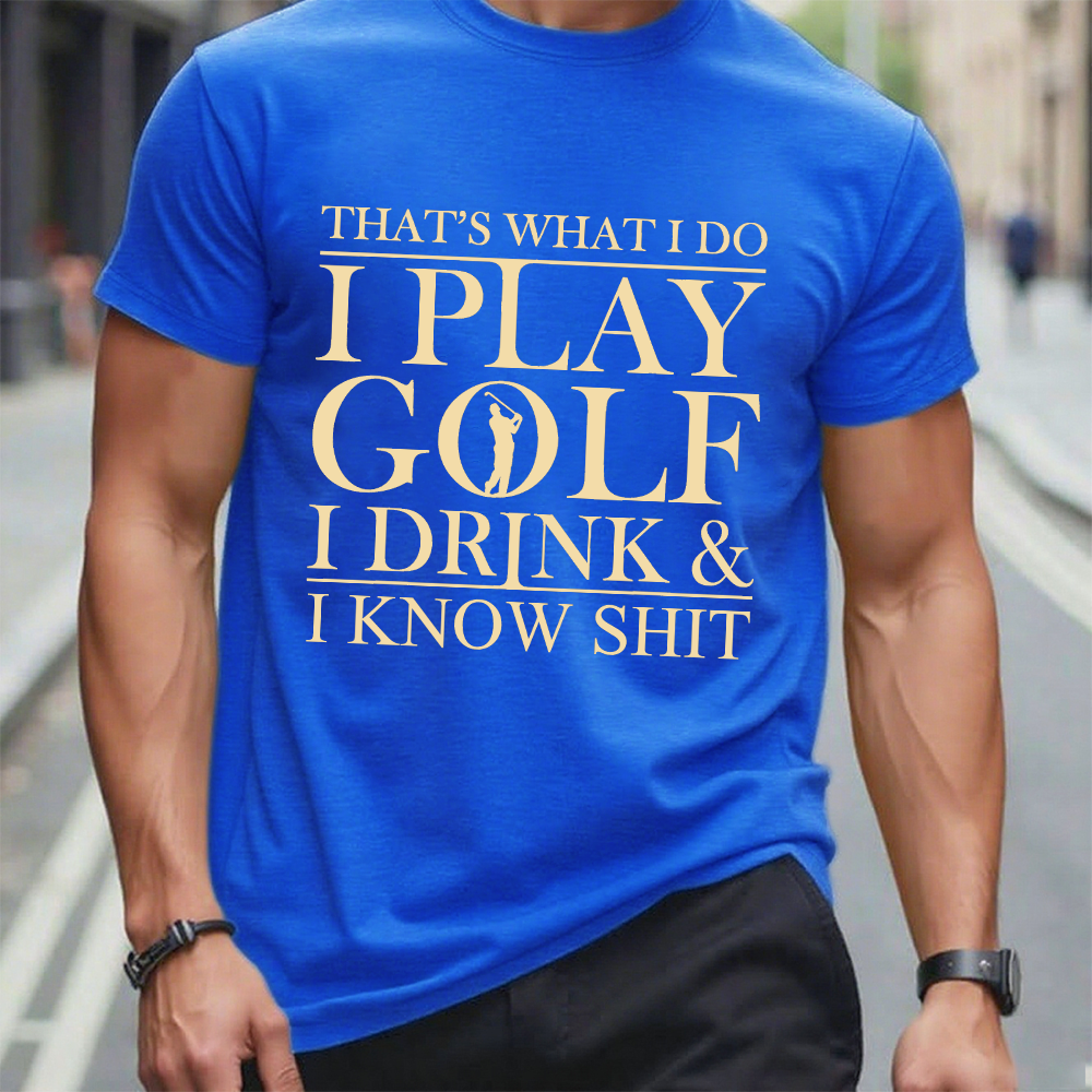 That’S What I Do I Play Golf I Drink And I Know Shit T-Shirt