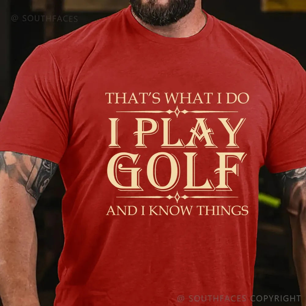 That's What I Do I Play Golf And I Know Things T-shirt