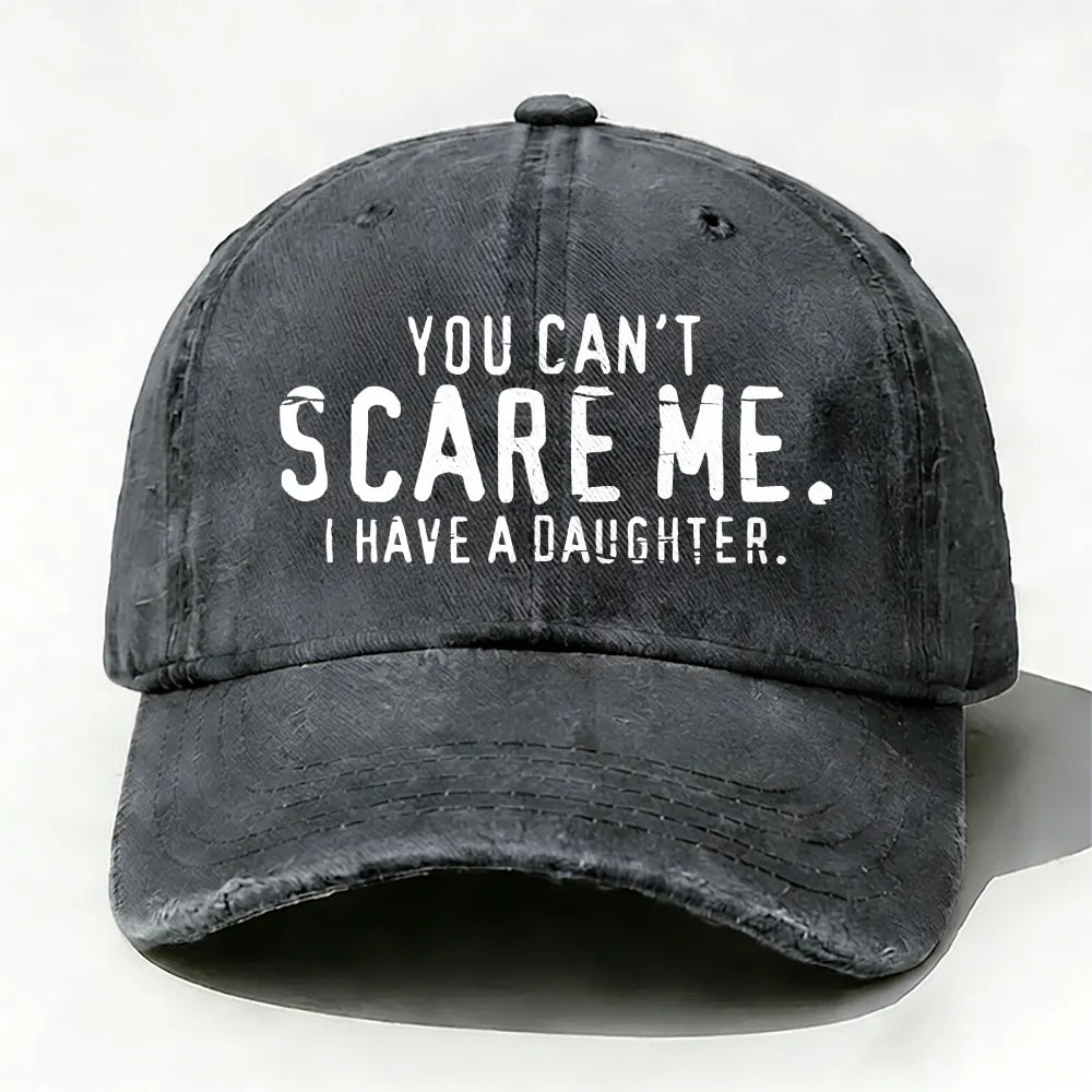 You Can't Scare Me I have A Daughters baseball cap