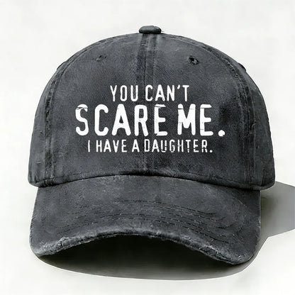 You Can't Scare Me I have A Daughters baseball cap