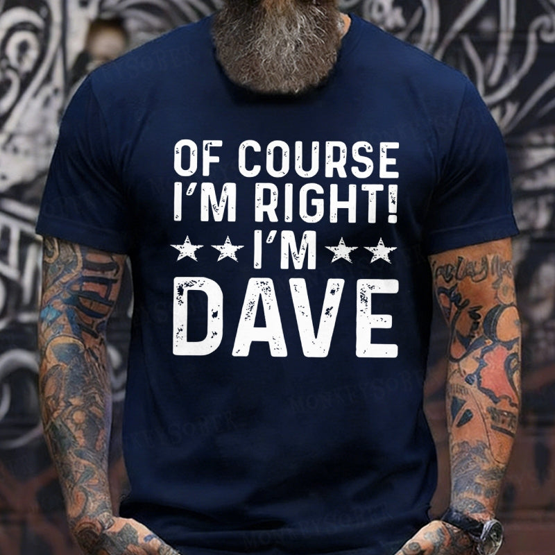 Of Course I'm Right I'm Dave T-Shirts