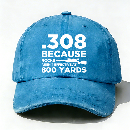 308 Because Rocks Aren'T Effective At 800 Yards Hat
