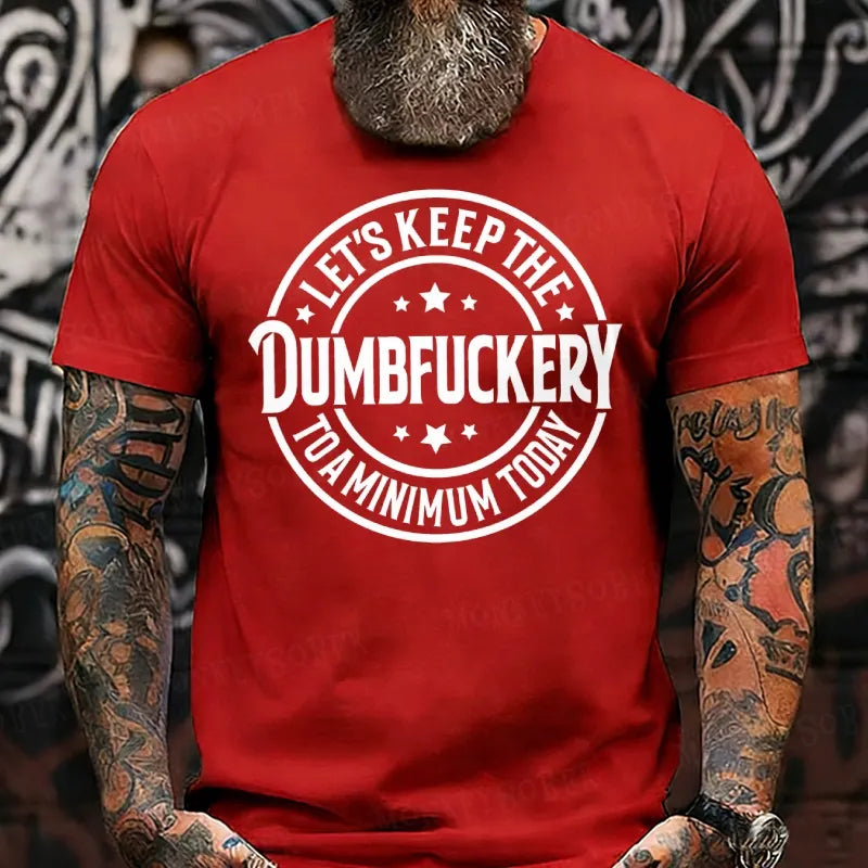 Let's Keep The Dumbfuckery To A Minimum Today T-shirts