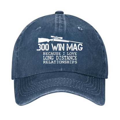 300 Win Mag Because I Love Long Distance Relationships Hat