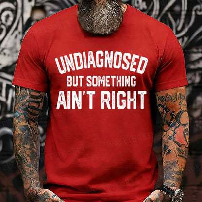 Undiagnosed But Something Ain't Right T-Shirts