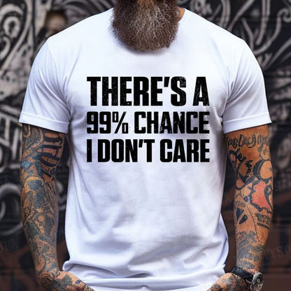 There's A 99% Chance I Don't Care Funny Print Men's T-Shirts