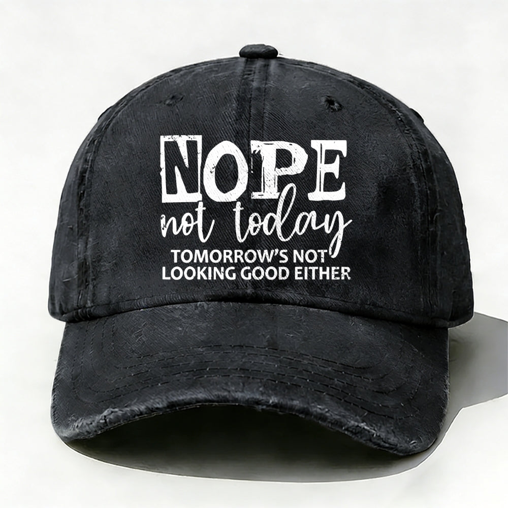 Nope Not Today Tomorrow's Not Looking Good Either baseball cap