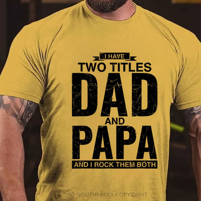 I Have Two Titles Dad And Papa I Rock Them Both T-Shirt