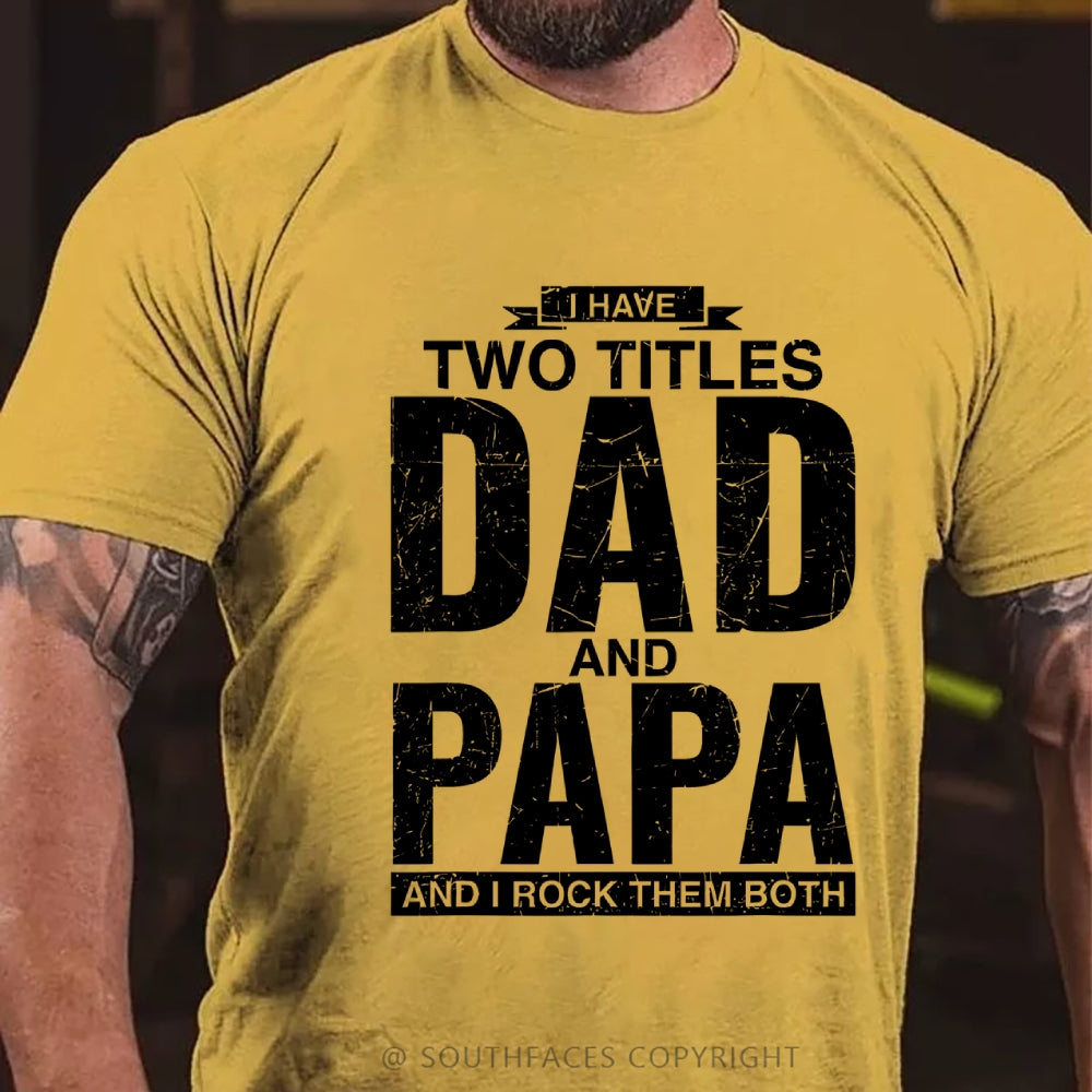 I Have Two Titles Dad And Papa I Rock Them Both T-Shirt