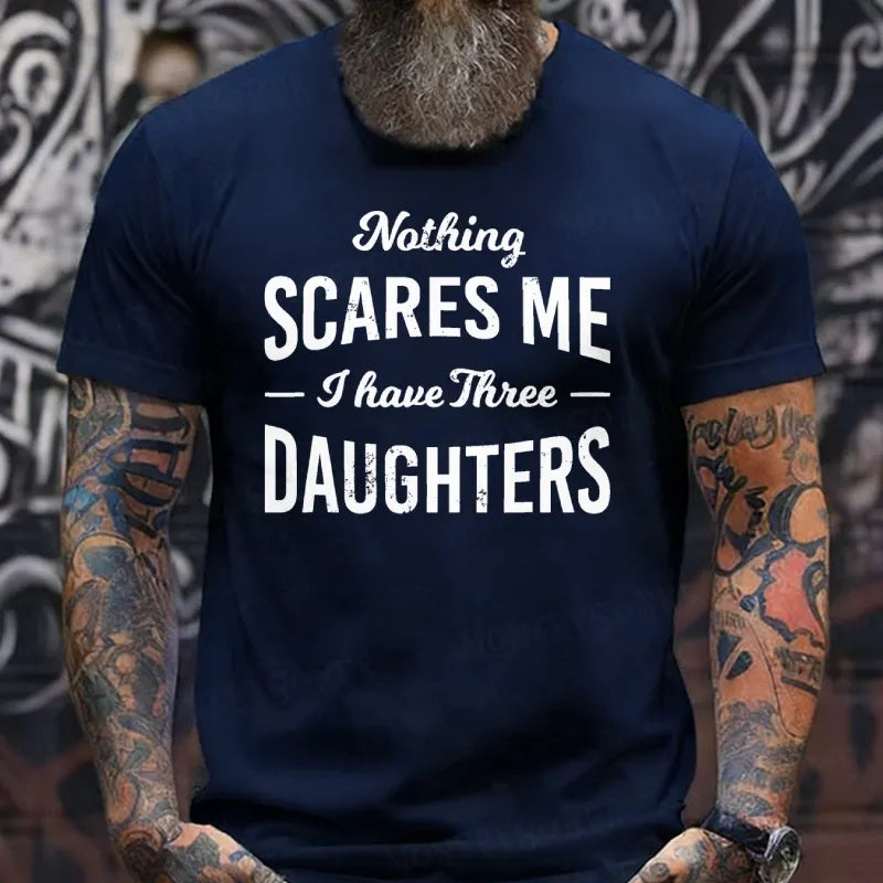 Nothing Scares Me I Have 3 Daughters T-Shirt