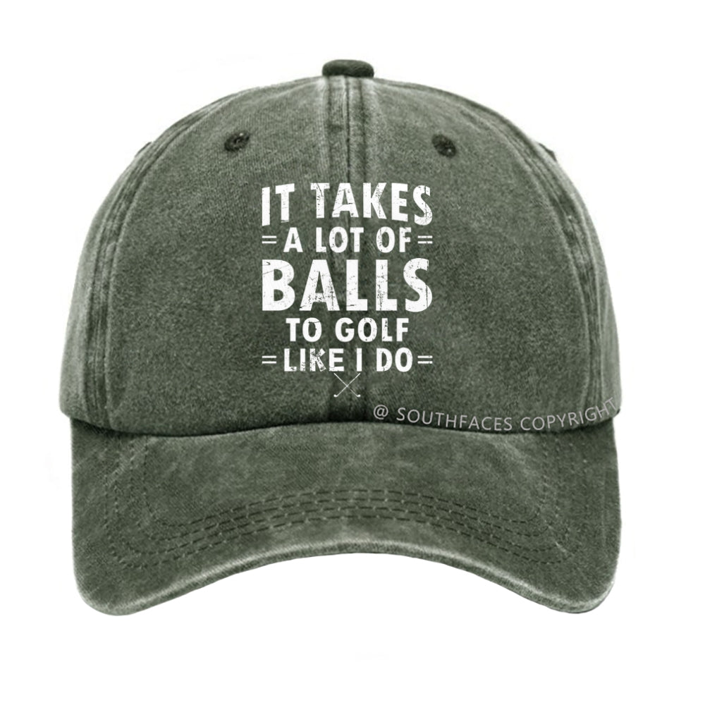 It Takes A Lot Of Balls To Golf Like I Do hat