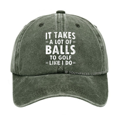It Takes A Lot Of Balls To Golf Like I Do hat