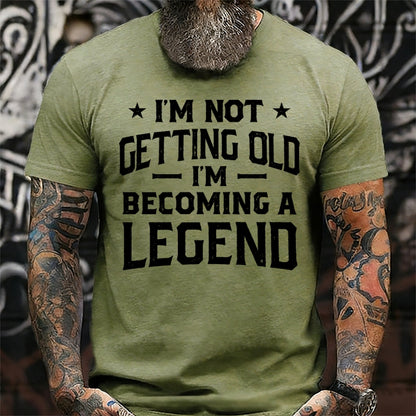 I'm Not Getting Old I'm Becoming A Legend T-Shirts