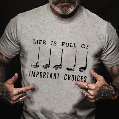 Life Is Full Of Important Choice Golf Player T-shirt