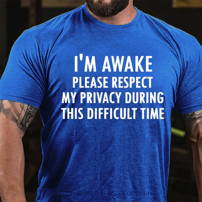 I'm Awake Please Respect My Privacy During This Difficult Time T-Shirt